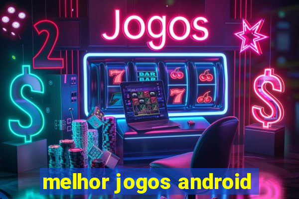 melhor jogos android