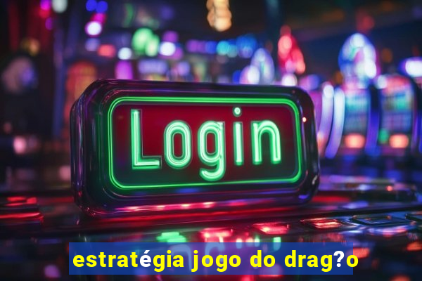 estratégia jogo do drag?o