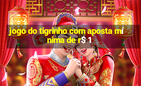 jogo do tigrinho com aposta mínima de r$ 1