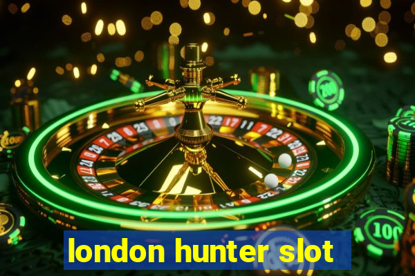 london hunter slot