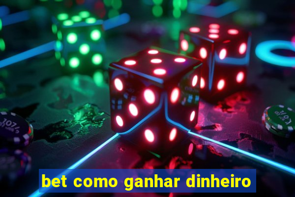 bet como ganhar dinheiro