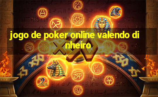 jogo de poker online valendo dinheiro