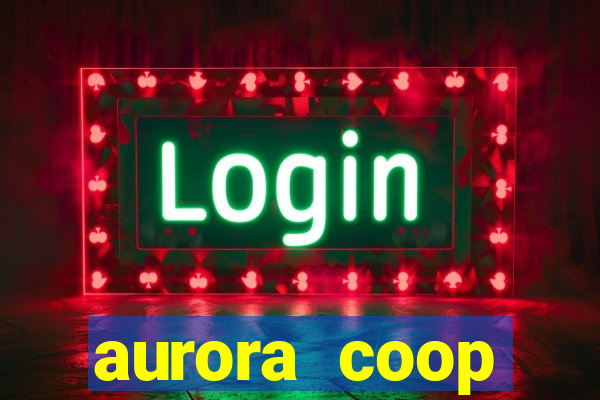 aurora coop trabalhe conosco