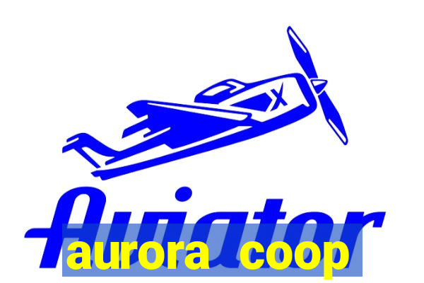 aurora coop trabalhe conosco