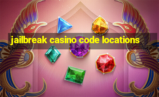 jailbreak casino code locations