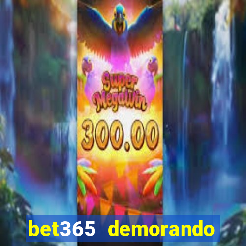 bet365 demorando para pagar