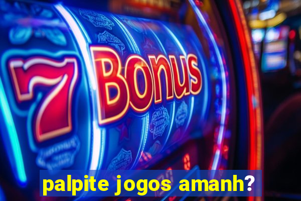 palpite jogos amanh?