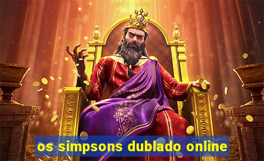 os simpsons dublado online