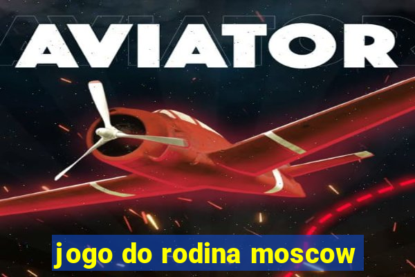 jogo do rodina moscow