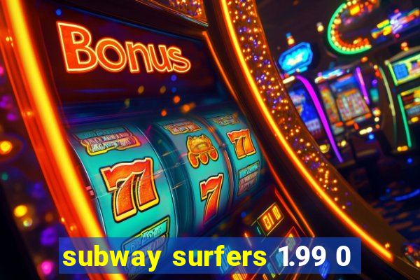 subway surfers 1.99 0