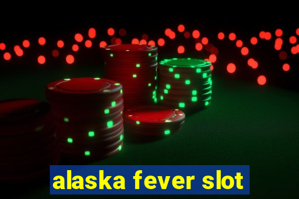 alaska fever slot