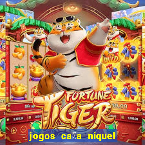 jogos ca莽a niquel que paga dinheiro real