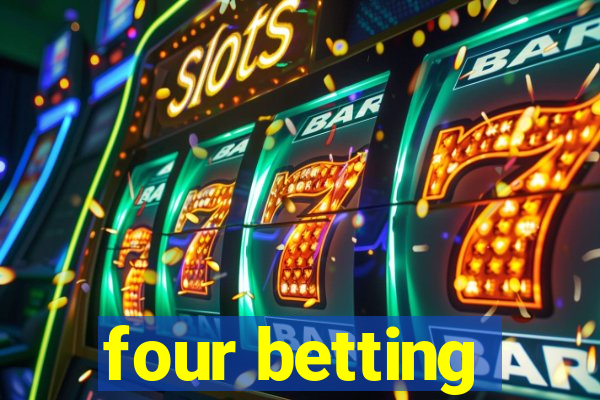 four betting