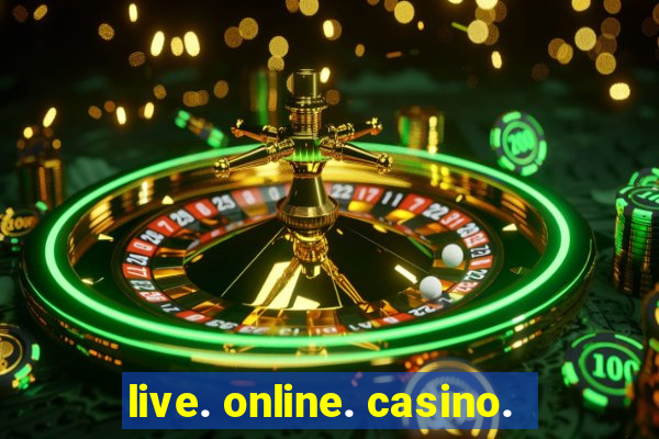 live. online. casino.