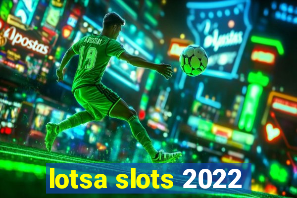 lotsa slots 2022