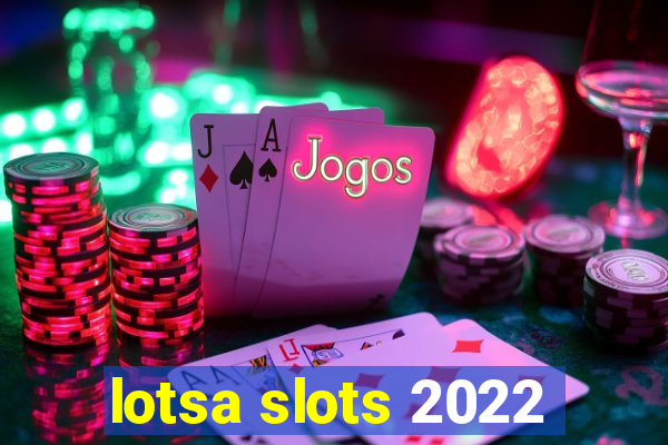 lotsa slots 2022