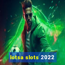 lotsa slots 2022