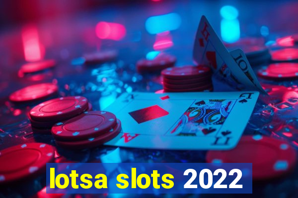 lotsa slots 2022