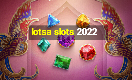 lotsa slots 2022