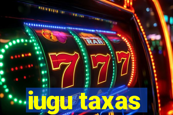 iugu taxas