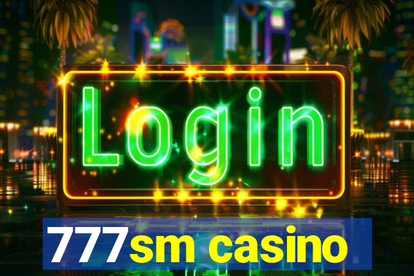 777sm casino