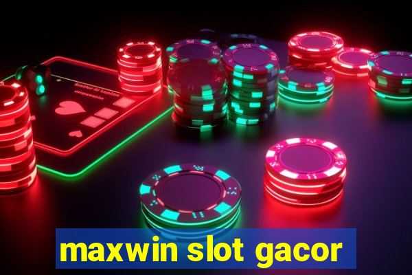 maxwin slot gacor