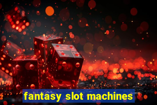 fantasy slot machines