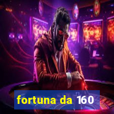 fortuna da 160