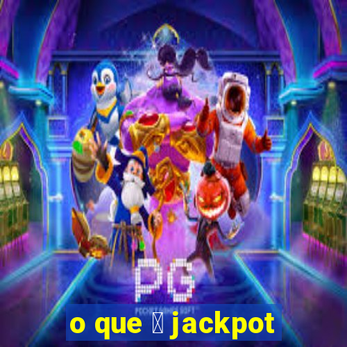 o que 茅 jackpot