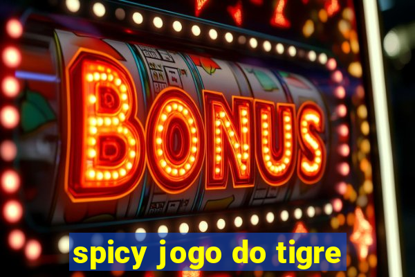 spicy jogo do tigre