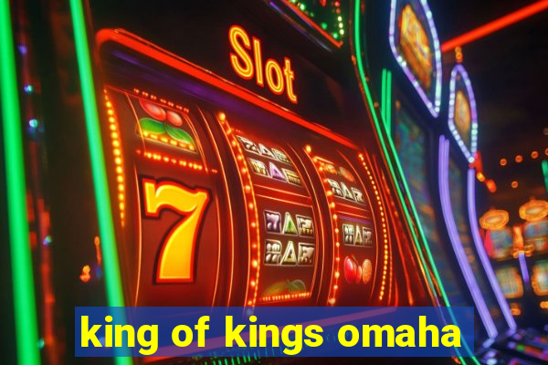 king of kings omaha