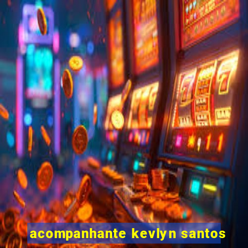 acompanhante kevlyn santos