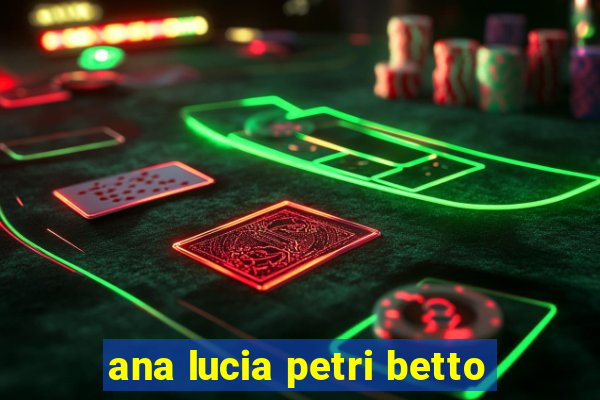 ana lucia petri betto