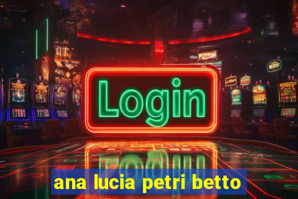 ana lucia petri betto