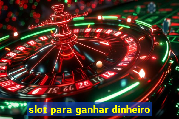 slot para ganhar dinheiro