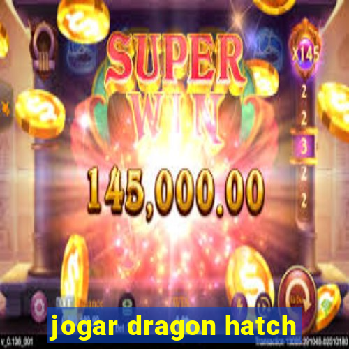 jogar dragon hatch