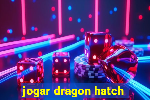 jogar dragon hatch