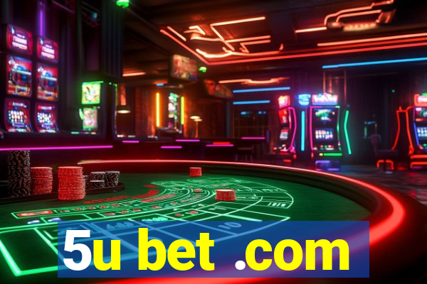 5u bet .com