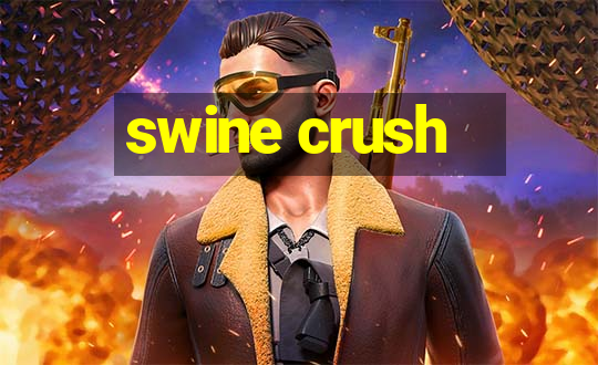 swine crush