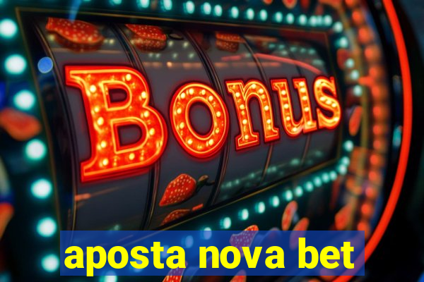 aposta nova bet