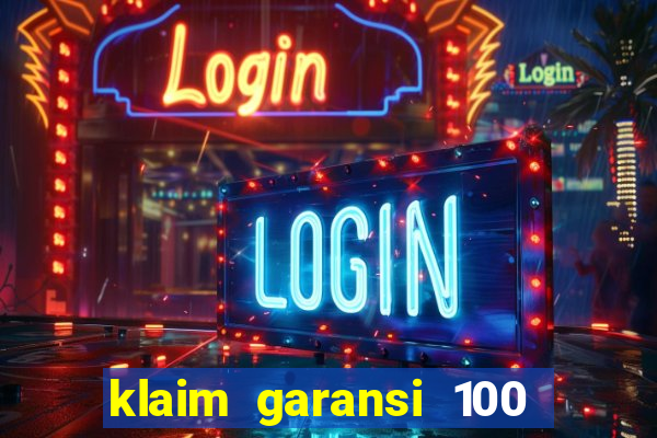 klaim garansi 100 slot garansi uang kembali