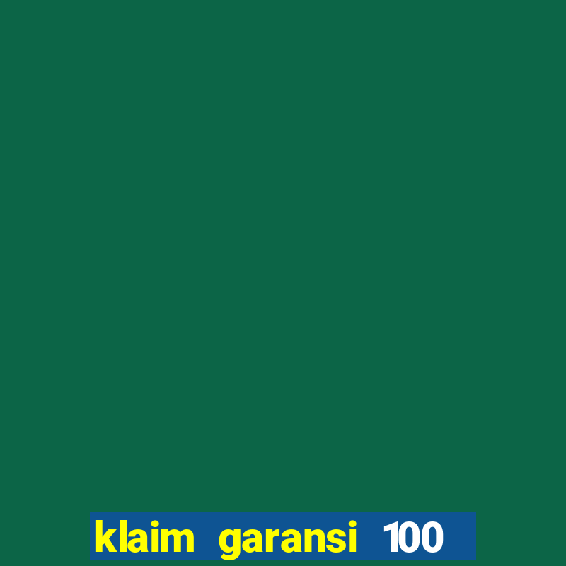 klaim garansi 100 slot garansi uang kembali