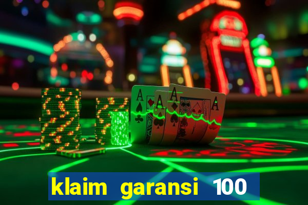 klaim garansi 100 slot garansi uang kembali