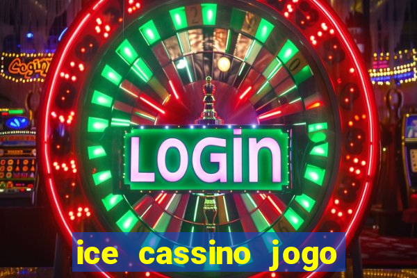 ice cassino jogo de aposta