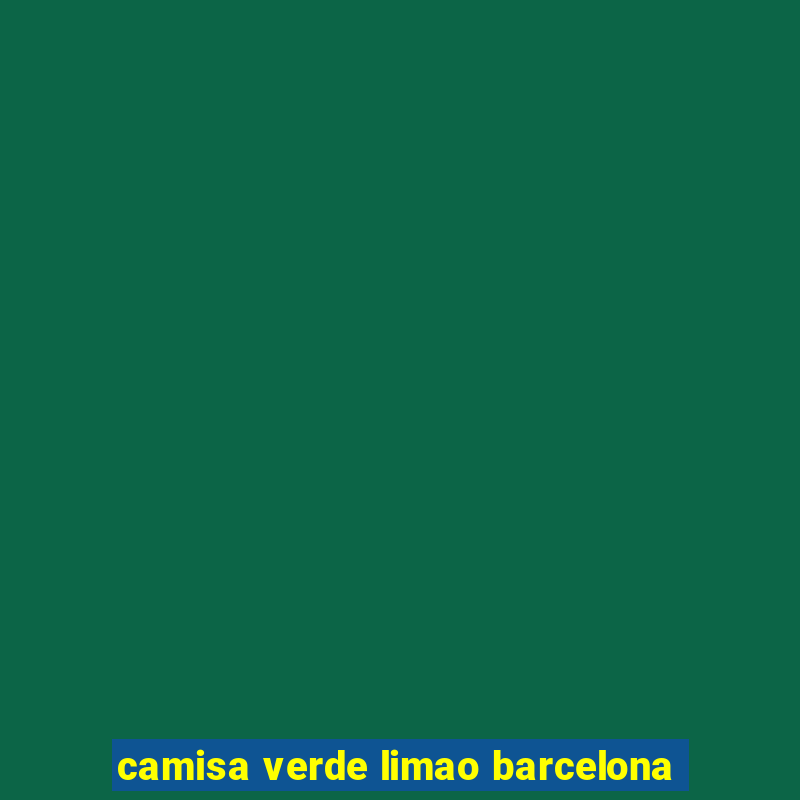 camisa verde limao barcelona