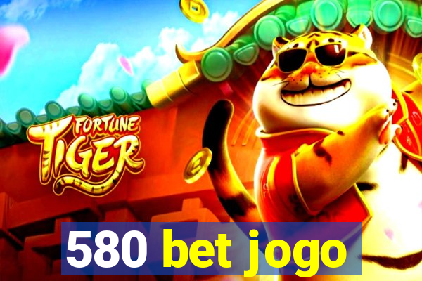 580 bet jogo