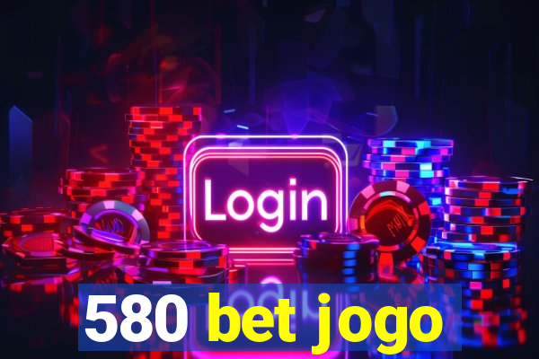 580 bet jogo