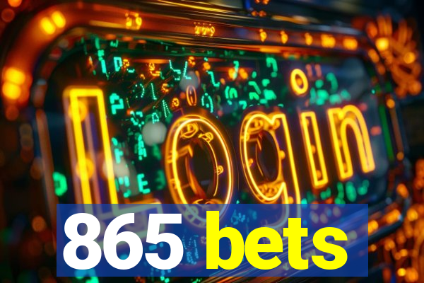 865 bets