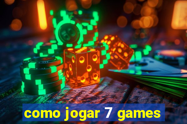 como jogar 7 games