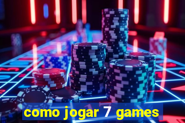 como jogar 7 games